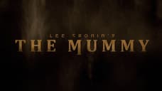 LEE CRONIN'S THE MUMMY Teaser Trailer Unleashes A Terrifying EVIL DEAD-Inspired Take On The Movie Monster