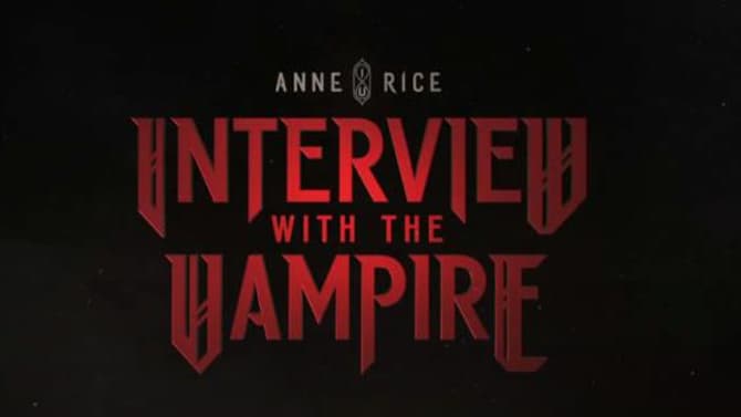 INTERVIEW WITH THE VAMPIRE: AMC Debuts First Teaser & Logo For Upcoming Anne Rice Adaptation